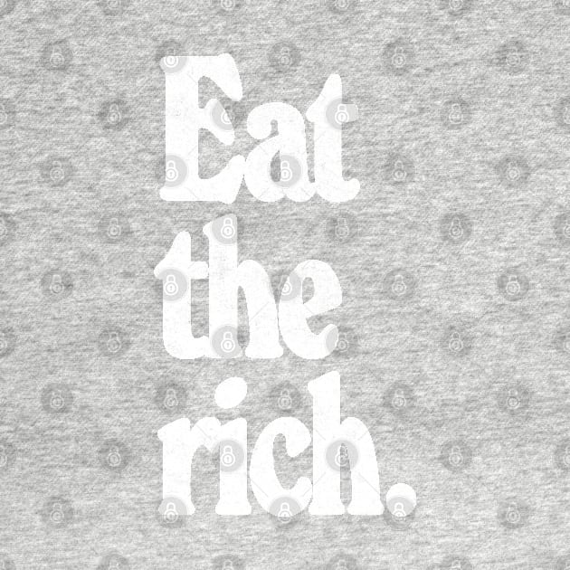 EAT THE RICH / Anti-Capitalist Design by DankFutura